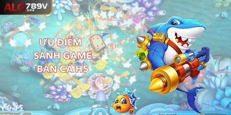 Những ưu điểm thú vị tại sảnh game bắn cá H5 ALO789