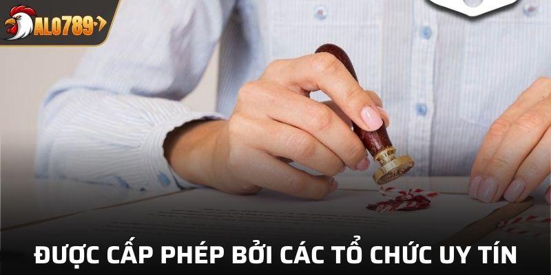 Sân chơi được cấp phép bởi các tổ chức có uy tín trong lĩnh vực cá cược