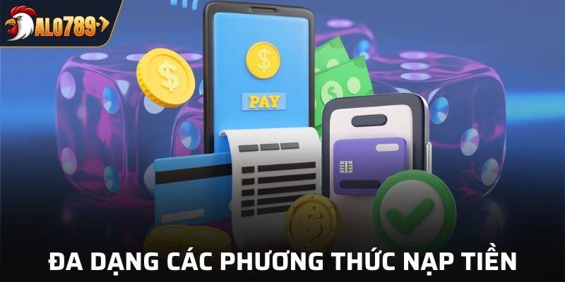 Đa dạng các phương thức nạp cho mọi thành viên lựa chọn